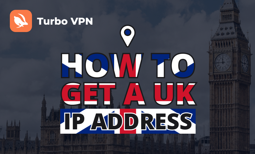 How to Get a UK IP Address in 2024 from Anywhere for Free