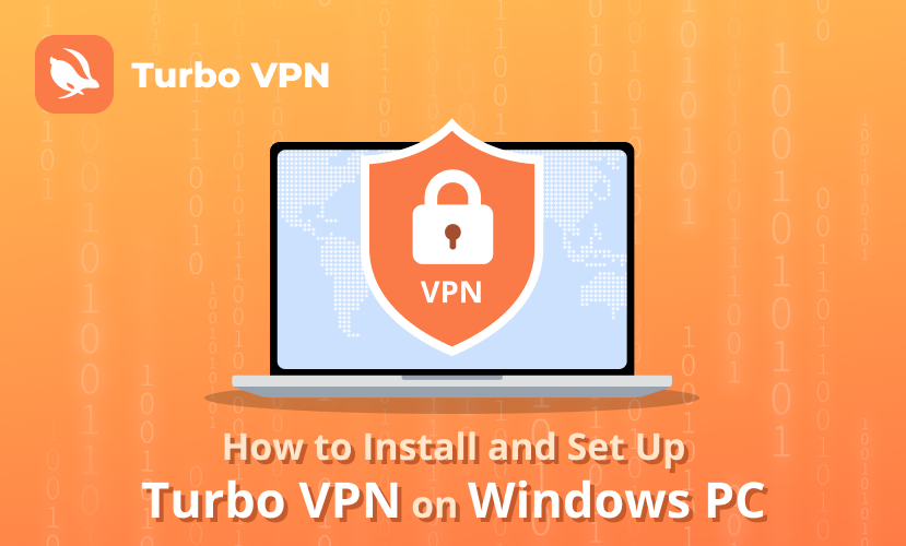 A Step-by-Step Guide to Installing and Setting Up Turbo VPN on Your Windows PC 