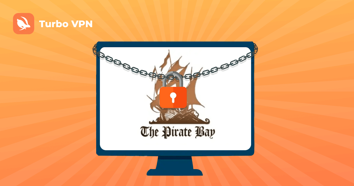 A Completely Secure Access Guide to The Pirate Bay with Turbo VPN